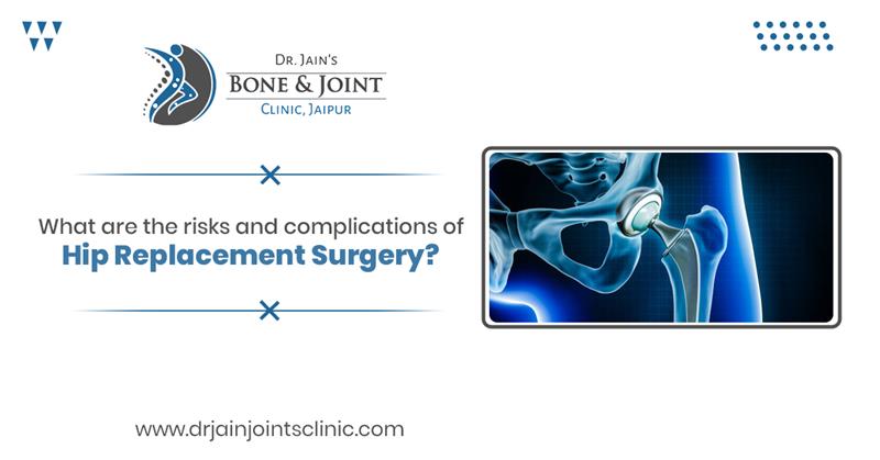 What are the risks and complications of Hip Replacement Surgery?